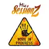 Mic Sessionz - Work in Progress